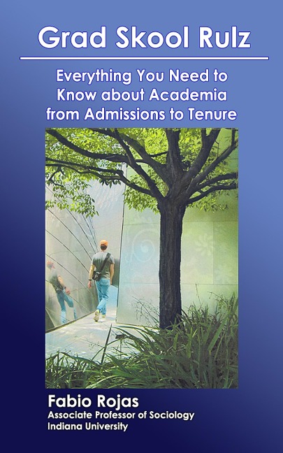 Grad Skool Rulz: Everything You Need to Know about Academia from Admissions to Tenure - Fabio Rojas