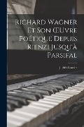 Cover-Bild zum Titel 'Richard Wagner Et Son OEuvre Poétique Depuis Rienzi Jusqu'à Parsifal' von 'Judith Gautier'