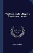 Cover-Bild zum Titel 'The Cross-roads; a Play in a Prologue and two Acts' von 'Lennox Robinson'