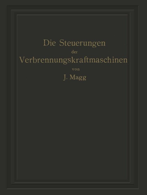 Die Steuerungen der Verbrennungskraftmaschinen - Julius Magg