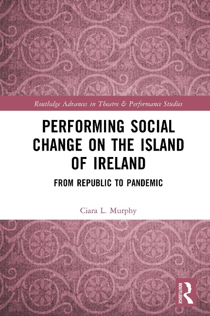 Performing Social Change on the Island of Ireland - Ciara L. Murphy