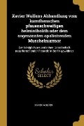 Xavier Wulfens Abhandlung Vom Kärnthenschen Pfauenschweifigen Helmintholith Oder Dem Sogenannten Opalisirenden Muschelmarmor: Der Königlich Preussisch - Xaver Wulfen