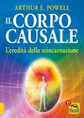 Cover-Bild zum Titel 'Il corpo causale. L'eredità della reincarnazione' von 'Arthur Edward Powell'