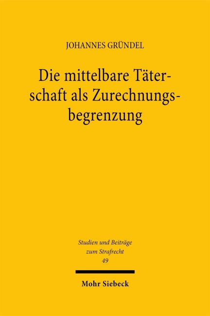 Die mittelbare Täterschaft als Zurechnungsbegrenzung - Johannes Gründel