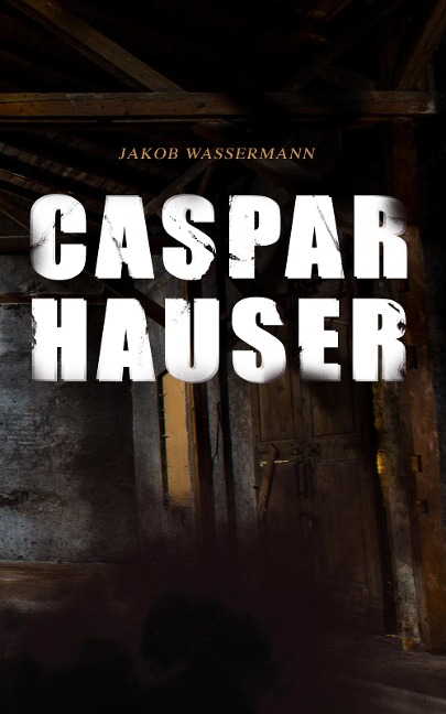 Caspar Hauser - Jakob Wassermann