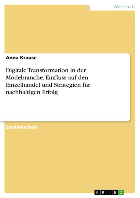 Digitale Transformation in der Modebranche. Einfluss auf den Einzelhandel und Strategien für nachhaltigen Erfolg - Anna Krause