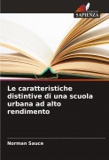 Cover-Bild zum Titel 'Le caratteristiche distintive di una scuola urbana ad alto rendimento' von 'Norman Sauce'