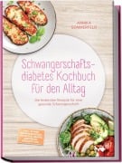 Cover-Bild zum Titel 'Schwangerschaftsdiabetes Kochbuch für den Alltag: Die leckersten Rezepte für eine gesunde Schwangerschaft - inkl. 30-Tage-Ernährungsplan, Frühstück, Snacks, Aufstriche, Desserts uvm.' von 'Annika Sommerfeld'