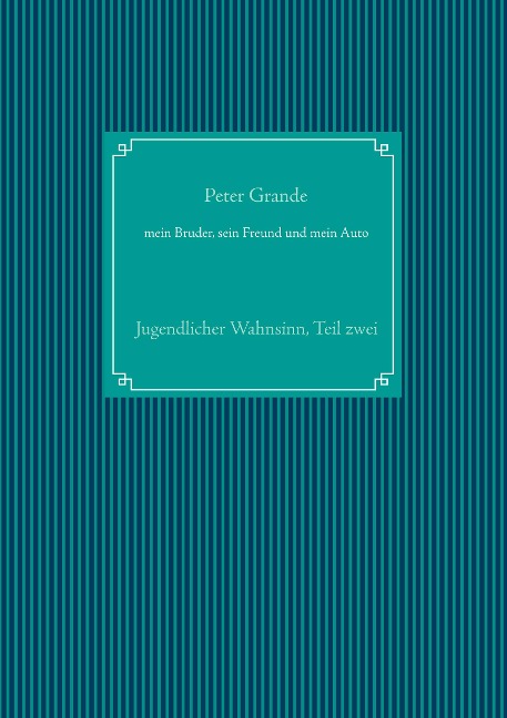 mein Bruder, sein Freund und mein Auto - Peter Grande