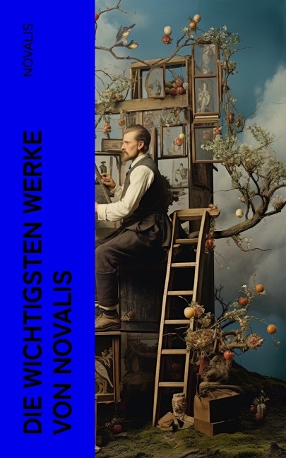 Die wichtigsten Werke von Novalis - Novalis