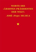 Worte des »ärmsten Präsidenten der Welt« José »Pepe« Mujica - José Mujica