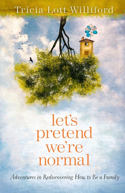 Let's Pretend We're Normal - Tricia Lott Williford