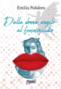 Cover-Bild zum Titel 'Dalla donna angelo al femminicidio' von 'Emilia Polidoro'