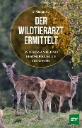 Der Wildtierarzt ermittelt - Armin Deutz