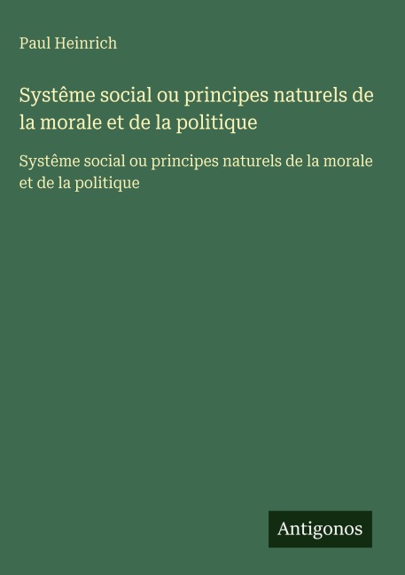 Systême social ou principes naturels de la morale et de la politique - Paul Heinrich