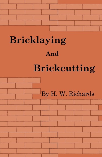 Bricklaying and Brickcutting - H. W. Richards
