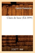 Cover-Bild zum Titel 'Clairs de Lune (Éd.1894)' von 'Camille Flammarion'