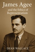 Cover-Bild zum Titel 'James Agee and the Ethics of Representation' von 'Dean Wallace'