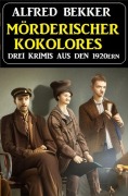 Cover-Bild zum Titel 'Mörderischer Kokolores: Drei Krimis aus den 1920ern' von 'Alfred Bekker'