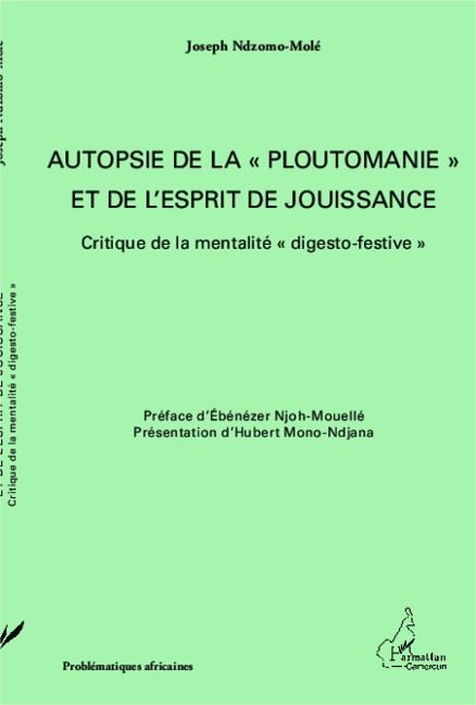 Autopsie de la "ploutomanie" et de l'esprit de jouissance - Ndzomo-Mole