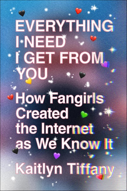 Everything I Need I Get from You - Kaitlyn Tiffany