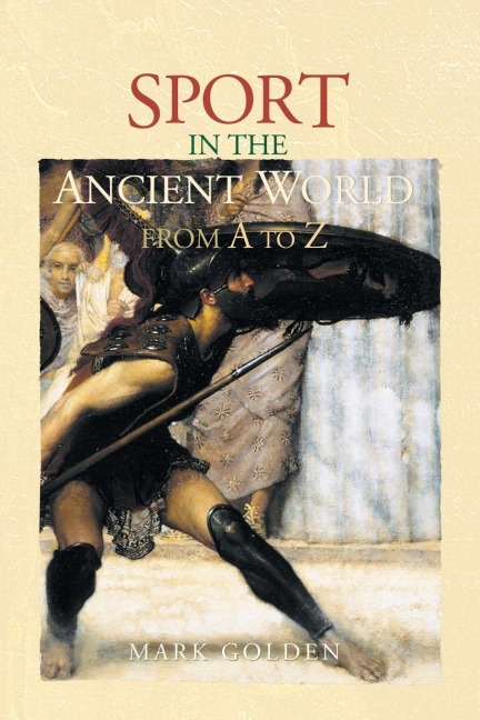 Sport in the Ancient World from A to Z - Mark Golden