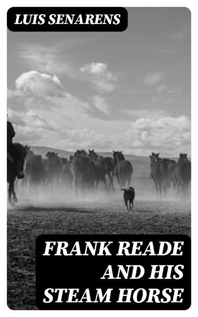 Frank Reade and His Steam Horse - Luis Senarens