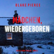 Cover-Bild zum Titel 'Mädchen, wiedergeboren (Ein Ella-Dark-Thriller ¿ Band 21)' von 'Blake Pierce'