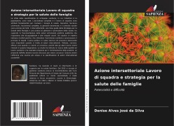 Cover-Bild zum Titel 'Azione intersettoriale Lavoro di squadra e strategia per la salute delle famiglie' von 'Denise Alves José da Silva'