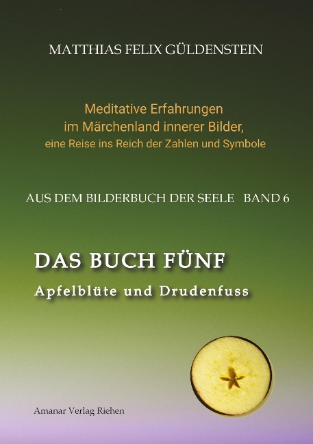 DAS BUCH FÜNF; Vom Geben und Nehmen; Haupt und Gieder als fünfstrahliger Stern; Selbstlose Liebe; Freien und Befreien; Grimm-Märchen Sterntaler; - Matthias Felix Güldenstein