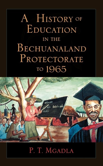 A History of Education in the Bechuanaland Protectorate to 1965 - P. T. Mgadla