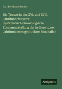 Cover-Bild zum Titel 'Die Tonwerke des XVI. und XVII. Jahrhunderts; oder, Systematisch-chronologische Zusammenstellung der in diesen zwei Jahrhunderten gedruckten Musikalien' von 'Carl Ferdinand Becker'