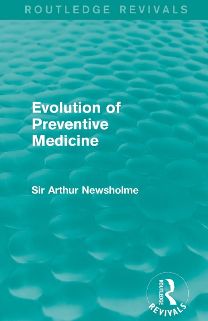 Evolution of Preventive Medicine (Routledge Revivals) - Arthur Newsholme