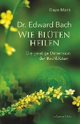 Cover-Bild zum Titel 'Dr. Edward Bach - Wie Blüten heilen: Die geistige Dimension der Bachblüten' von 'Gaye Mack'