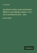 Cover-Bild zum Titel 'Aus Stein's Leben. Erste und zweite Hälfte in zwei Bänden. Band I: 1757 - 1814 und Band II:1814 - 1831' von 'G. H. Pertz'