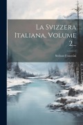 Cover-Bild zum Titel 'La Svizzera Italiana, Volume 2...' von 'Stefano Franscini'