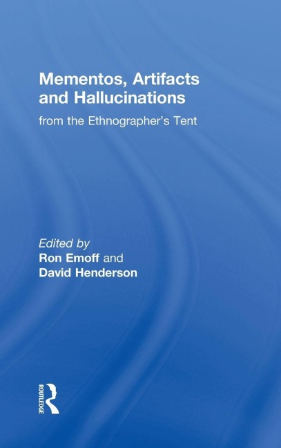 Mementos, Artifacts and Hallucinations from the Ethnographer's Tent - 