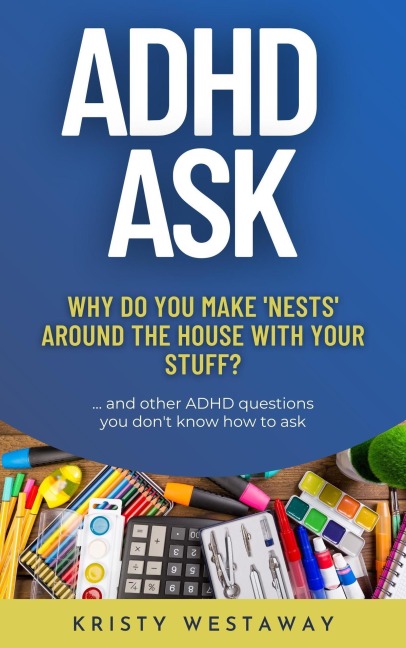 ADHD Ask: Why Do You Make 'Nests' Around the House With Your Stuff? - Kristy Westaway