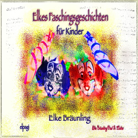 Elkes Faschingsgeschichten - Elke Bräunling, Paul G. Walter