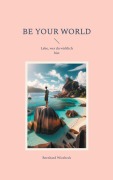 Be Your World - Bernhard Wiesbeck