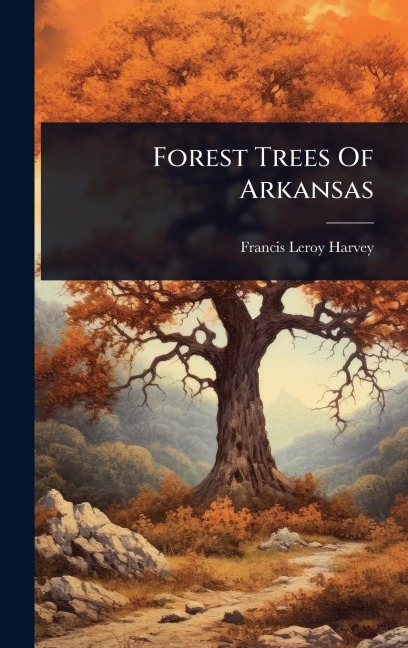 Forest Trees Of Arkansas - Francis Leroy Harvey