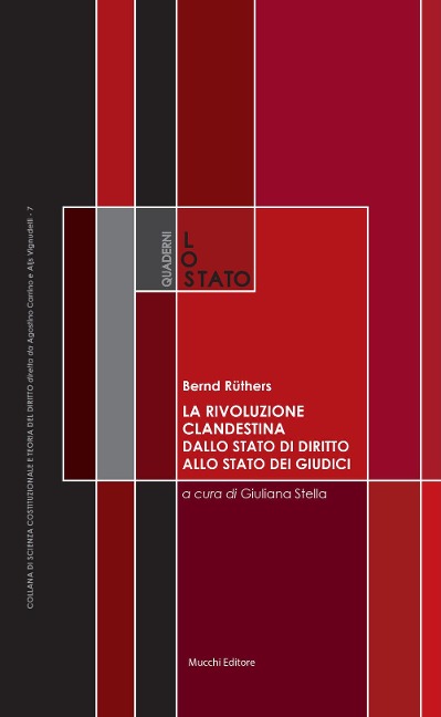 La rivoluzione clandestina. Dallo Stato di diritto allo Stato dei giudici. Costituzione e metodi. Un saggio - Bernd Rüthers