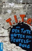 Cover-Bild zum Titel 'T.I.T.O. und der Tote unter der Teufelsburg' von 'Elke Schwab'