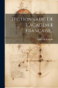 Dictionnaire De L'académie Française... - Académie Française