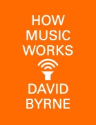 Cover-Bild zum Titel 'How Music Works' von 'David Byrne'