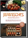 Japanisches Kochbuch: Die leckersten Rezepte der japanischen Küche für jeden Geschmack und Anlass - inkl. Sushirezepten, Desserts, Japan Fingerfood & Getränken - Linh Yamamoto
