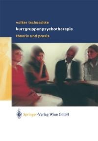 Volker Tschuschke Kurzgruppenpsychotherapie Theorie und Praxis - Volker Tschuschke