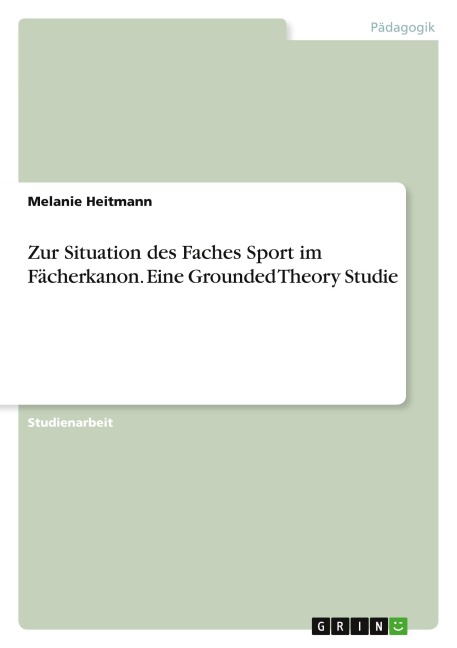 Zur Situation des Faches Sport im Fächerkanon. Eine Grounded Theory Studie - Melanie Heitmann