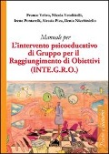 Cover-Bild zum Titel 'Manuale per l'intervento psicoeducativo di gruppo per il raggiungimento di obiettivi. (INTE.G.R.O.)' von 'Franco Veltro, Nicola Vendittelli, Irene Pontarelli, Alessia Pica, Ilenia Nicchiniello'