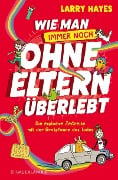 Cover-Bild zum Titel 'Wie man ohne Eltern überlebt - immer noch! Die explosive Zeitreise mit der Bratpfanne des Todes' von 'Larry Hayes'
